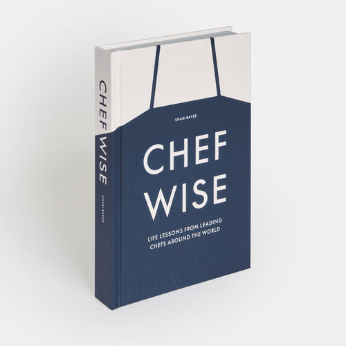 Chefwise: Life Lessons from Leading Chefs Around the World