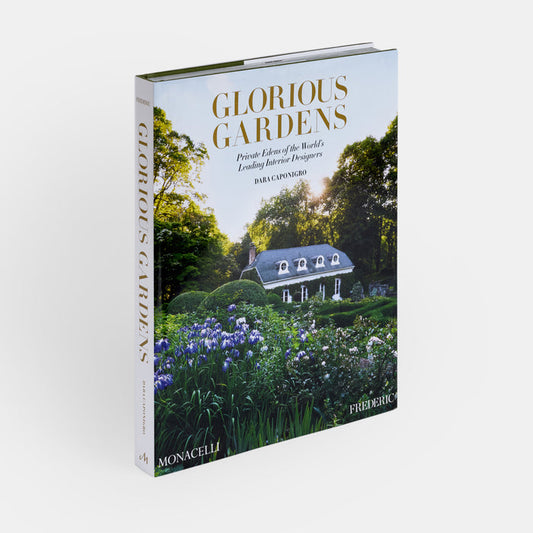 Glorious Gardens: Private Edens of the World's Leading Interior Designers