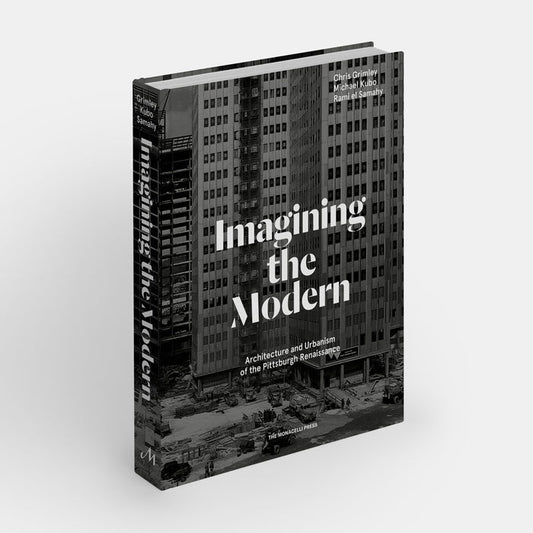 Imagining the Modern: Architecture and Urbanism of the Pittsburgh Renaissance
